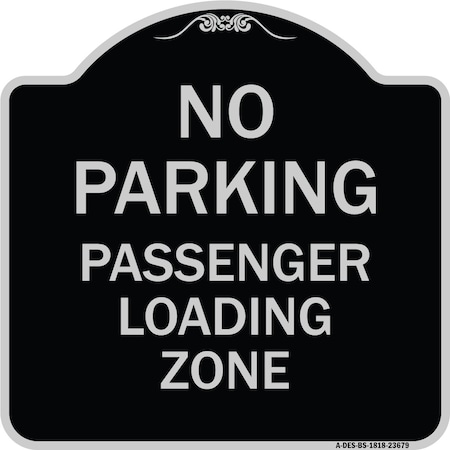 Signmission No Parking Passenger Loading Zone Heavy-Gauge Aluminum Architectural Sign, 18" x 18", BS-1818-23679 A-DES-BS-1818-23679
